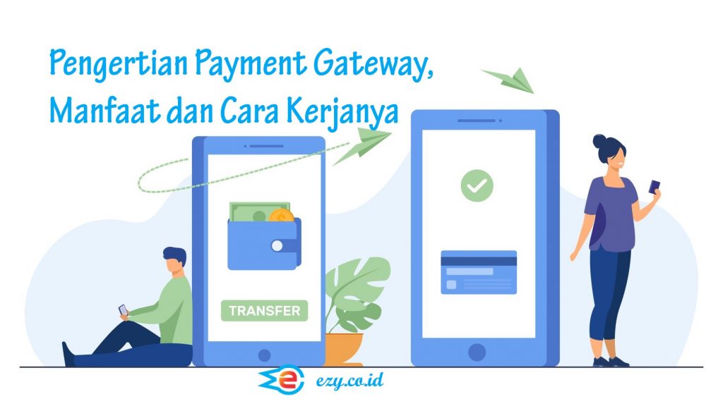 Pengertian Payment Gateway, Manfaat dan Cara Kerjanya