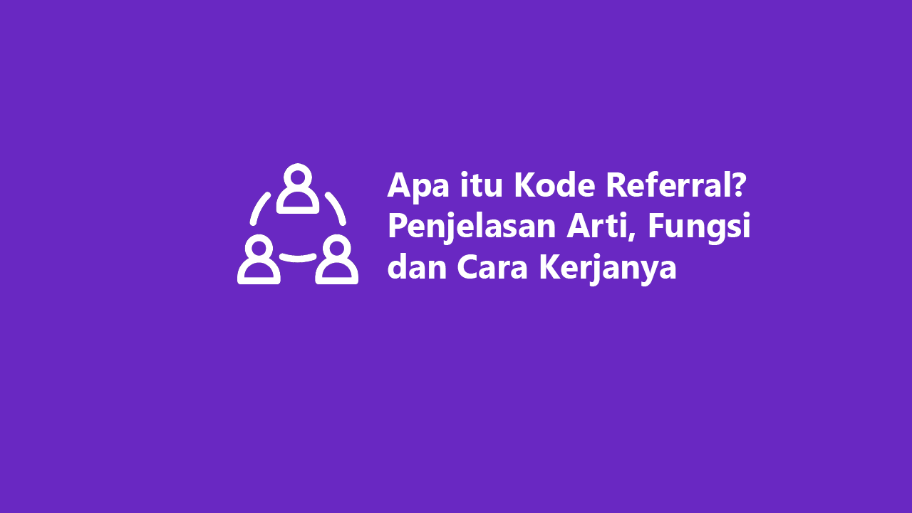 Apa Itu Kode Referral? Begini Pengertian, Jenis, Dan Cara Kerjanya ...